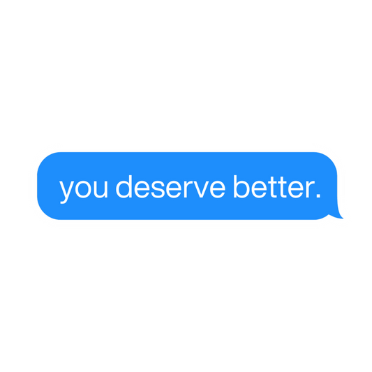 you deserve better. text message vinyl sticker