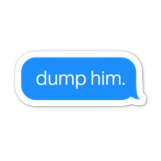 dump him text message vinyl sticker